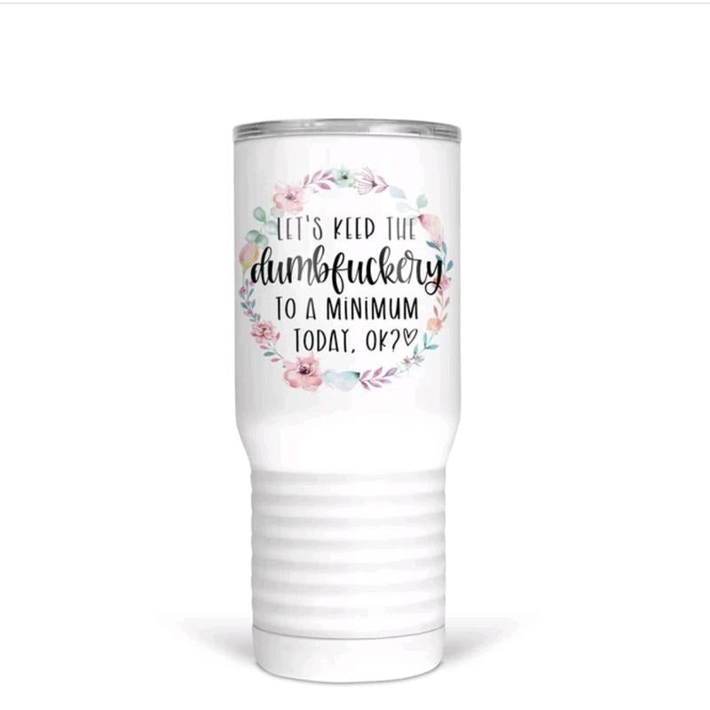 Dumbf*ckery Floral 20 Oz Tumber T-Shirts, Hoodie, Sweatshirt | DripVista.com