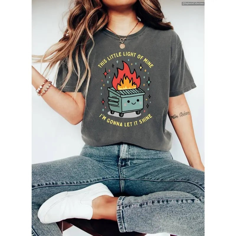 Dumpster Fire Homebody Shirt, Sweater, Hoodie, This Little Light of Mine I'm Gonna Let It Shine, Emotional Inspiring...