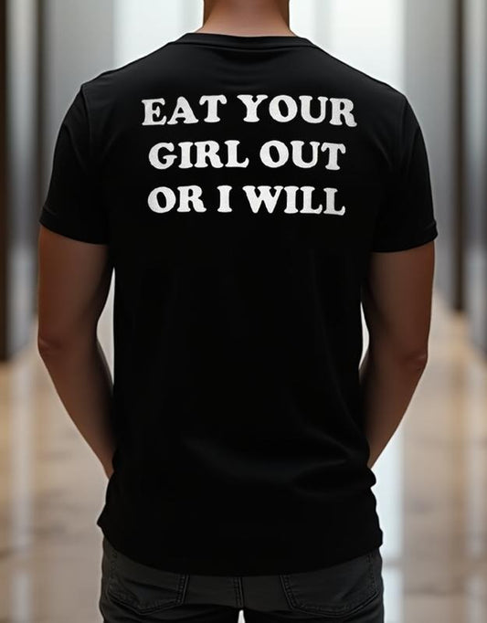E.a.t Your Girl Outt Or I Will T-Shirt, Funny Shirt For Him For Her,  Streetwear Trend Shirt