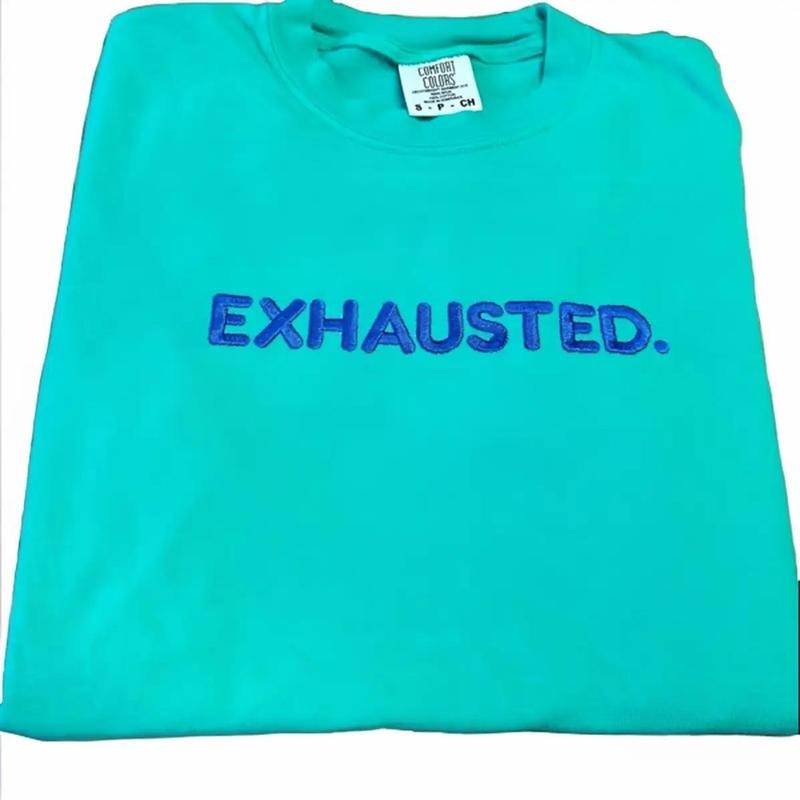 EXHAUSTED. Embroidered Comfort colors Tee shirt Hoodie, Sweatshirt | DripVista.com