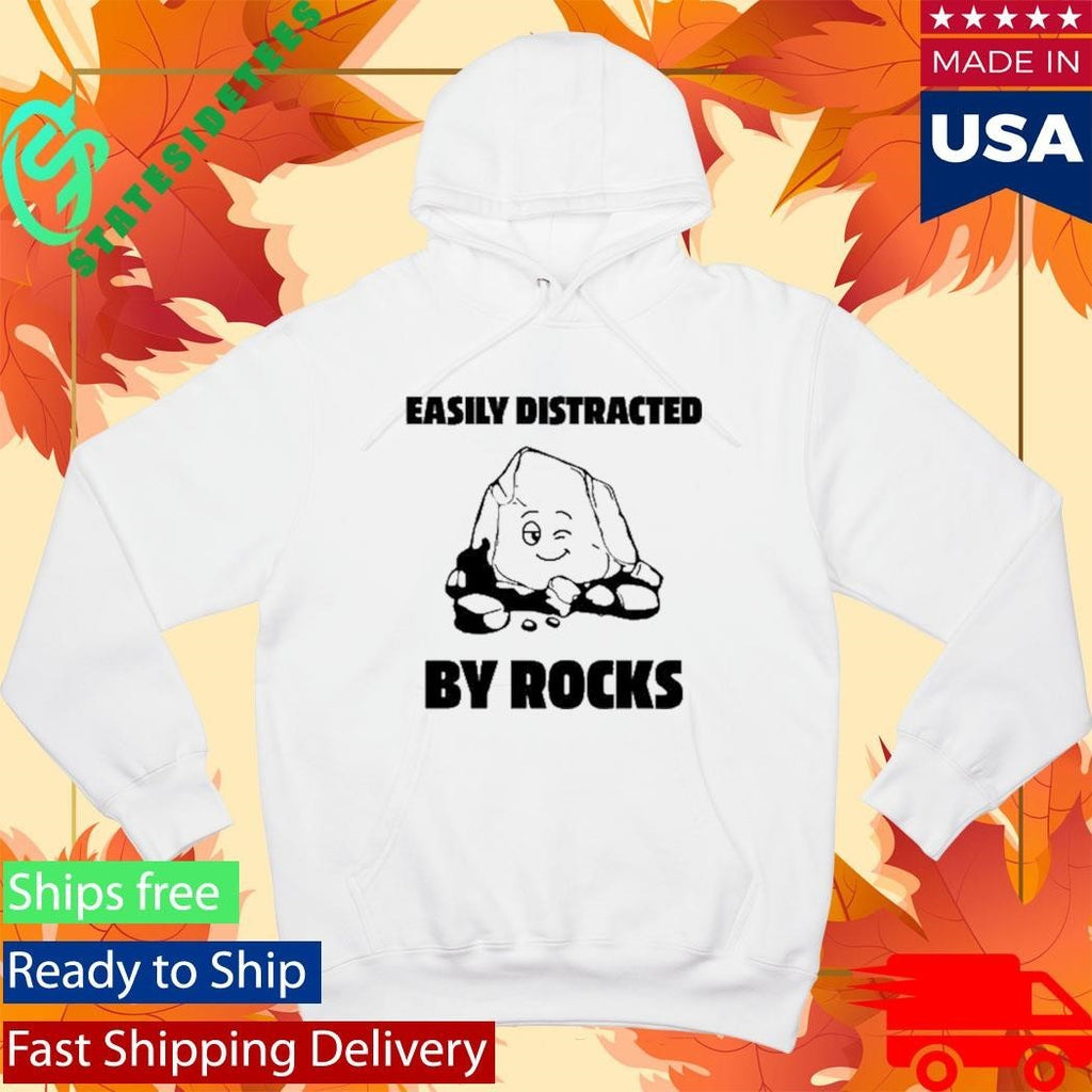 Easily Distracted By Rocks Shirt