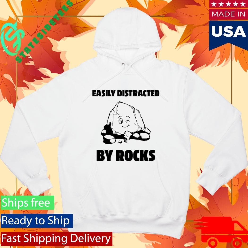Easily Distracted By Rocks Shirt