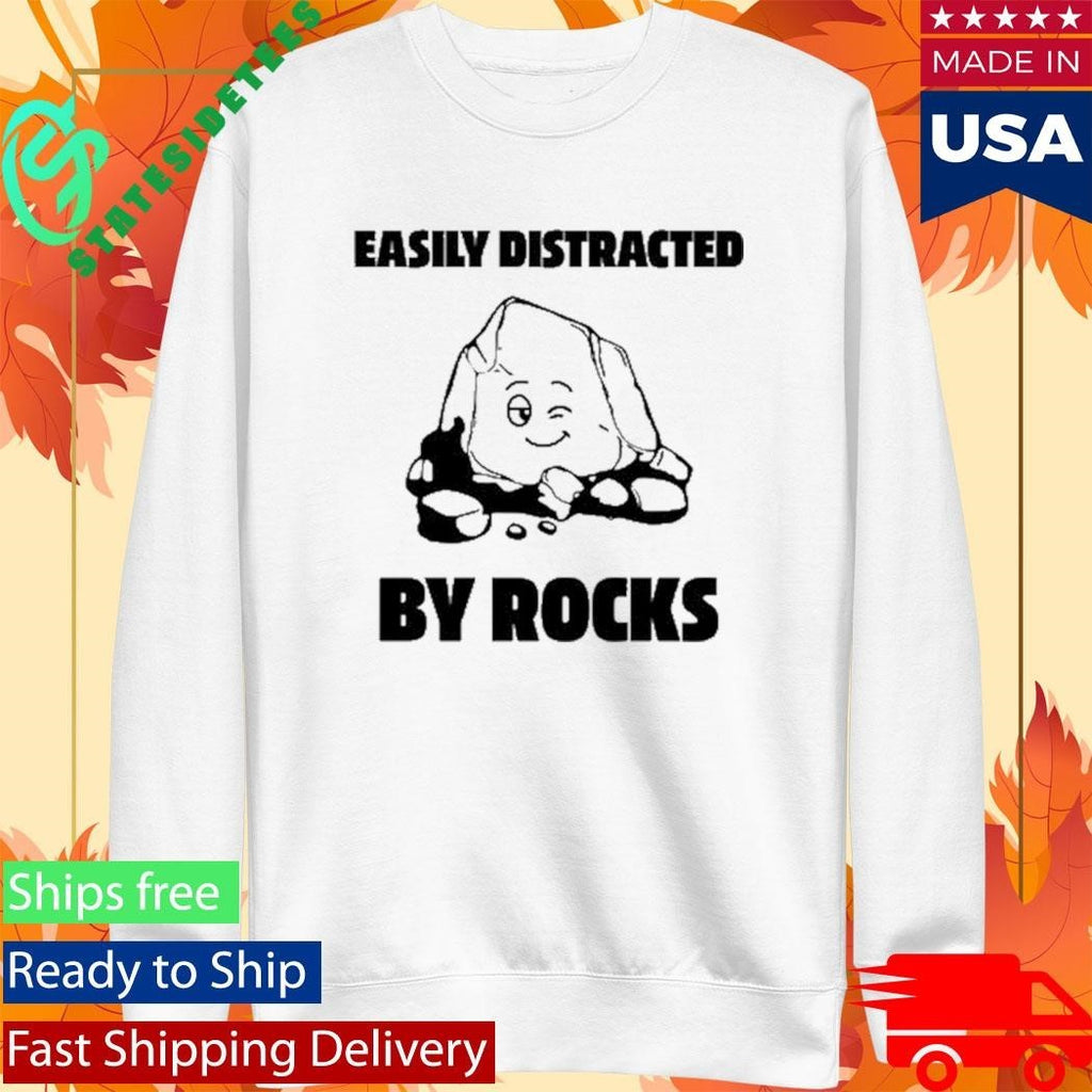 Easily Distracted By Rocks Shirt