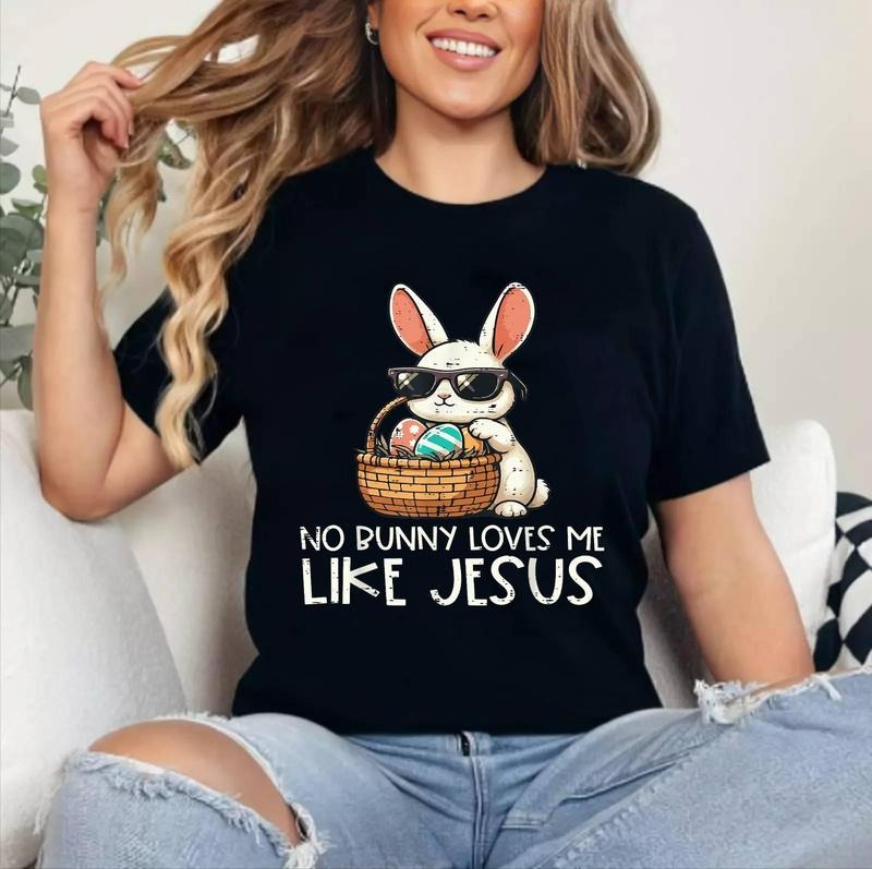 Easter No Bunny Loves Me Like Jesus Christian Girls, Women T-Shirt ,Unisex Cotton, Top Womenswear