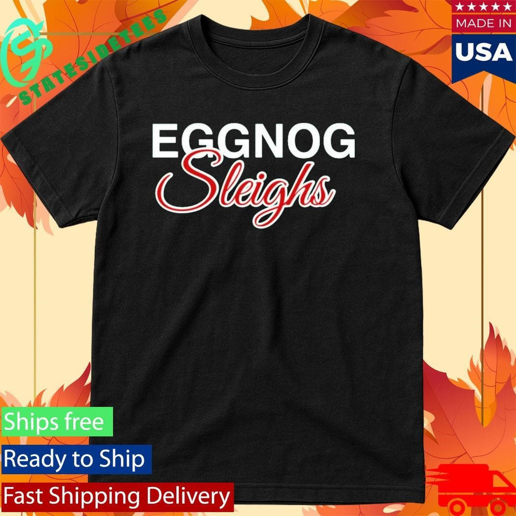 Eggnog Sleighs Shirt