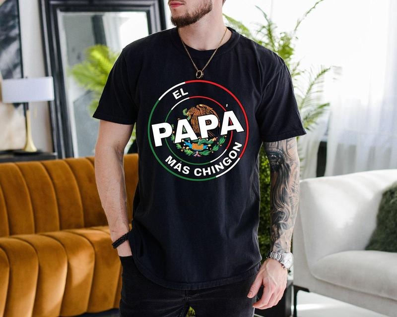 El Papa Shirt, Comfort Colors Shirt, Mexican Daddy Tee, Mas Chingon Tshirt, Hispanic Dad Tee, Mexico Tee, Gift for Dad, Father's Day Shirt