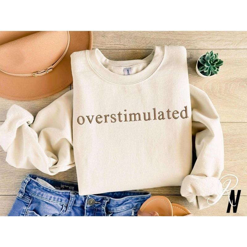 Embroidered Overstimulated, Funny Sweatshirt, Gag Shirt, Sarcastic Sweatshirt Hoodie | DripVista.com