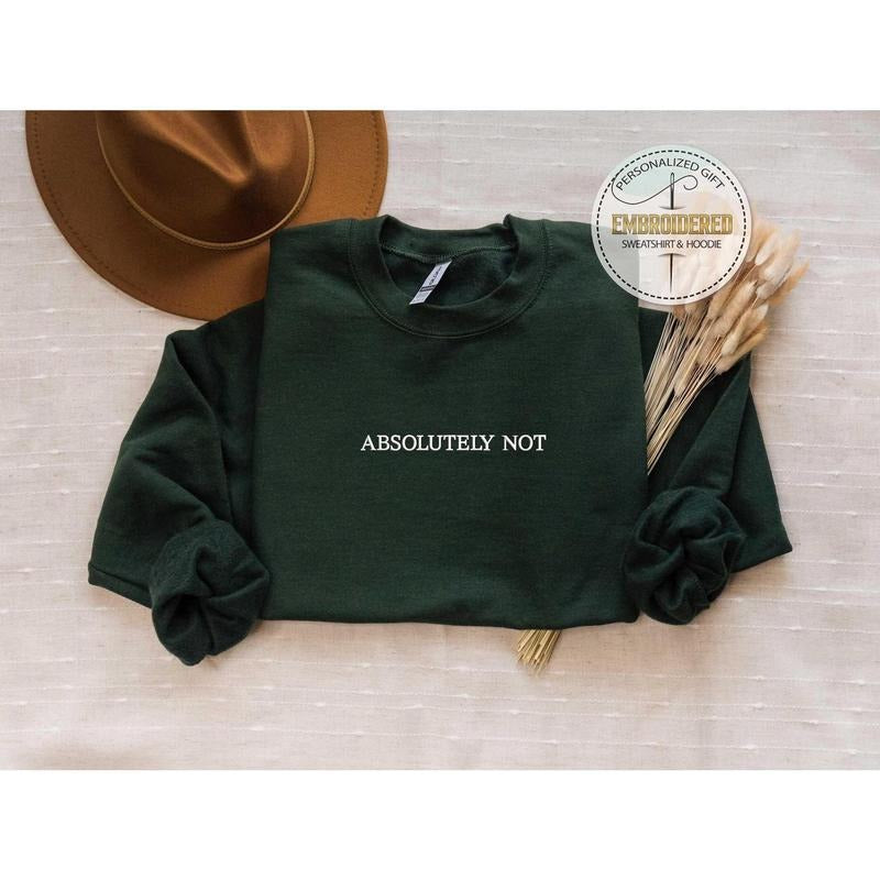 Embroidery Absolutely Not Sweatshirt, Embroidered Absolutely Not Hoodie, Absolutely Not Wear, Embroidered Quote,...