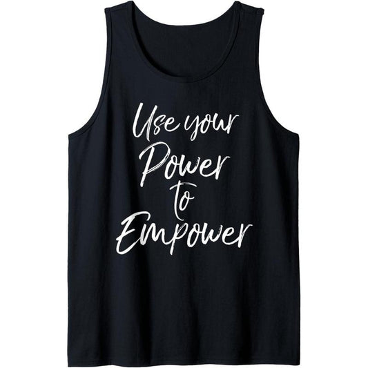 Empowerment Quote for Women Cute Use Your Power to Empower Tank Top MADE IN USA
