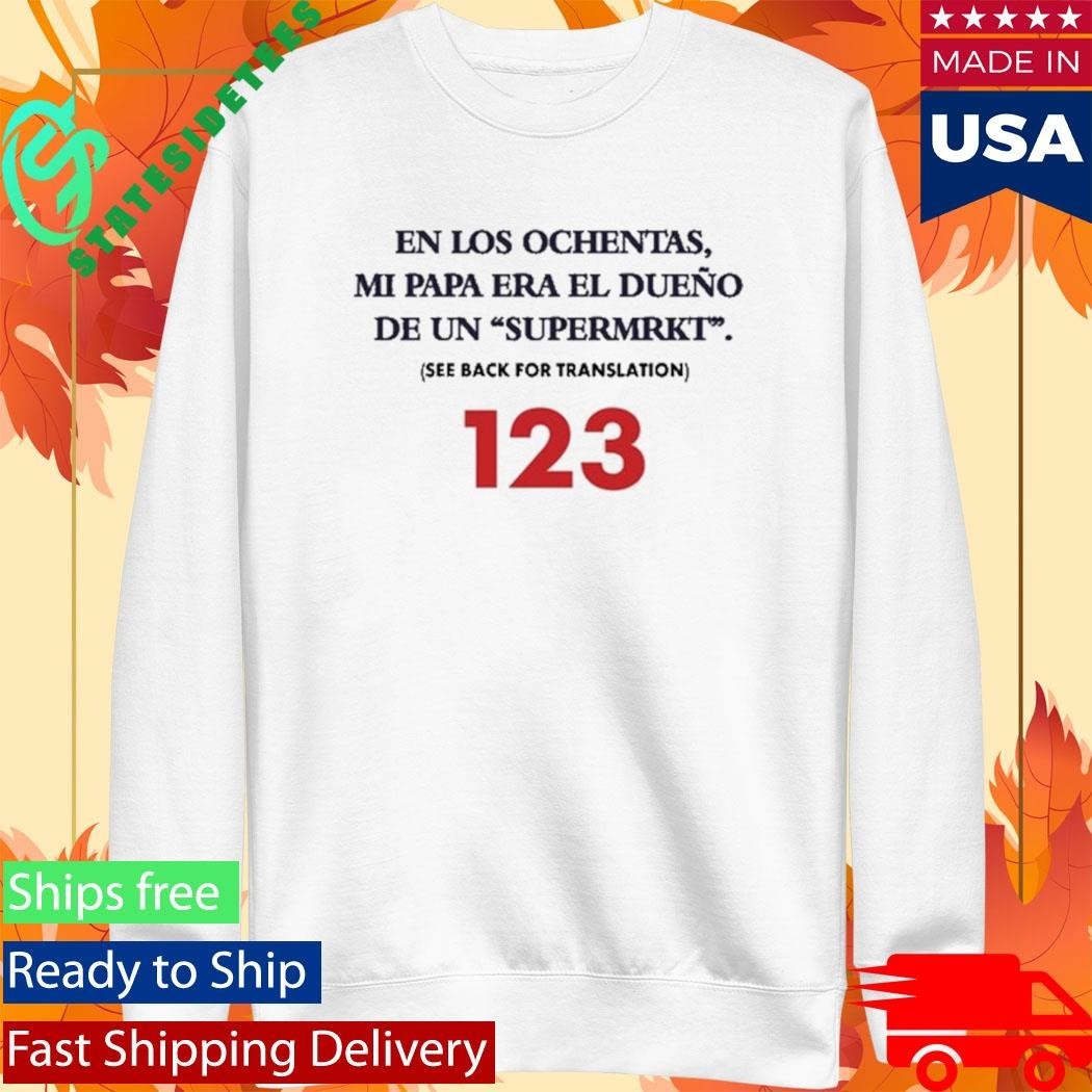 En Los Ochentas Mi Papa Era Dueno De Un Supermrkt Shirt