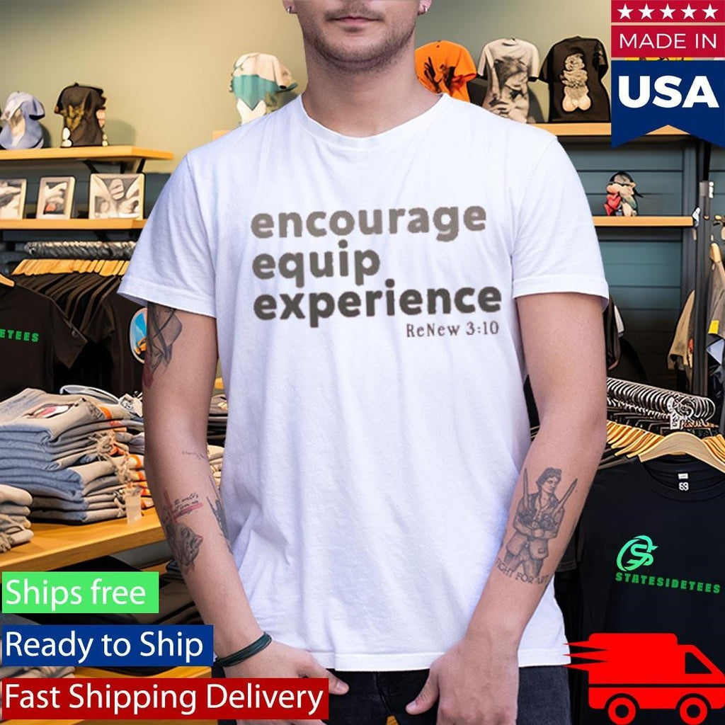 Encourage Equip Experience Renew310 Shirt