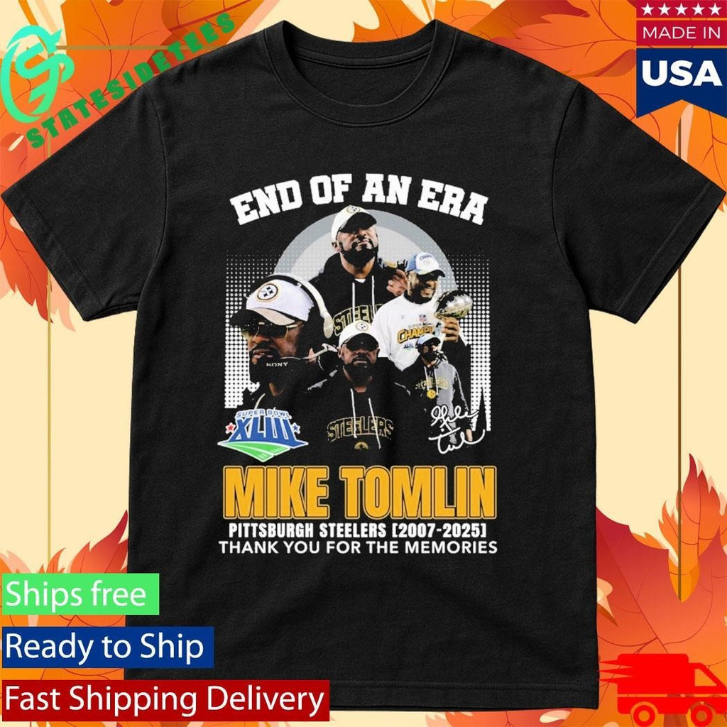 End Of An Era Mike Tomlin Steelers 2007 2025 Thank You For The Memories Shirt