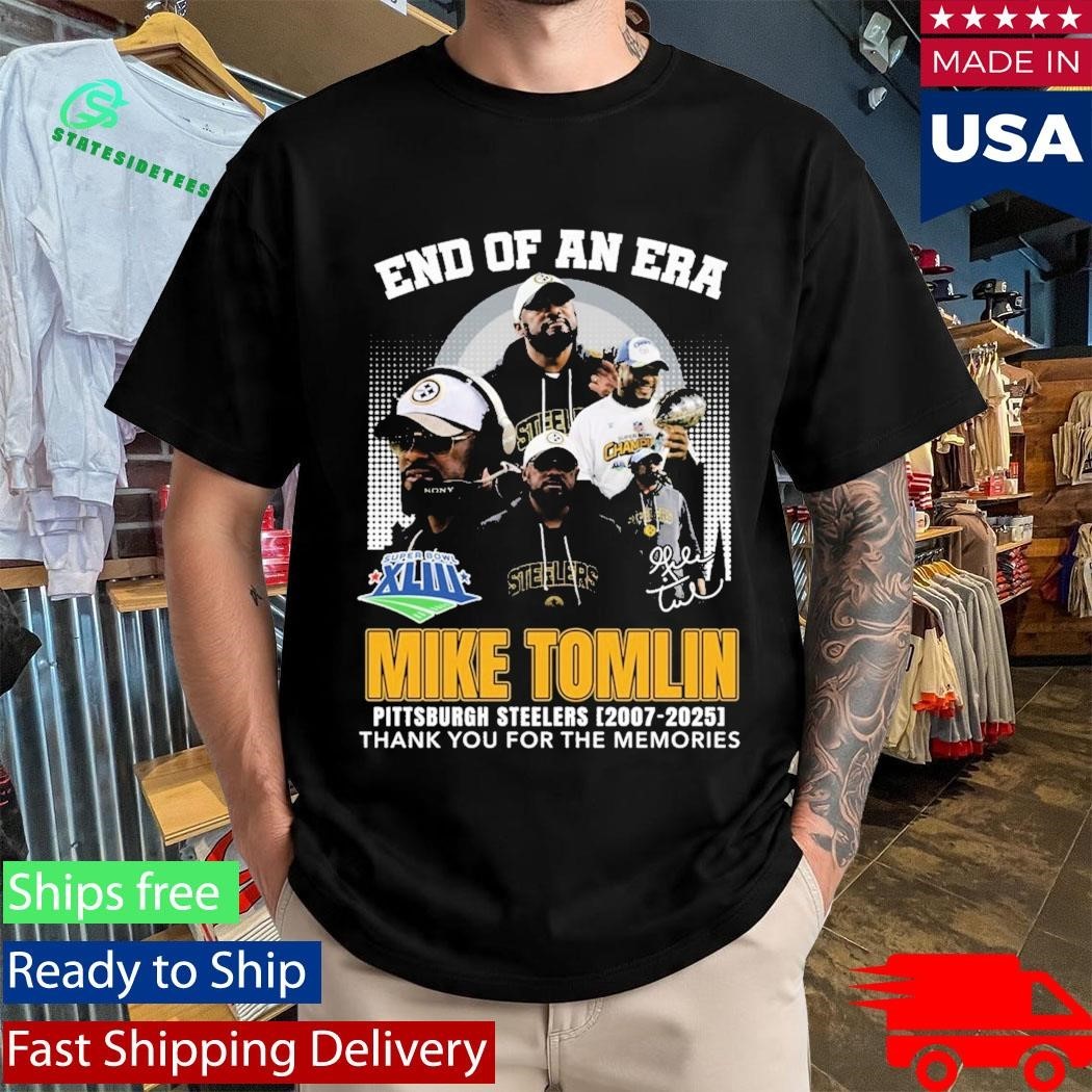 End Of An Era Mike Tomlin Steelers 2007 2025 Thank You For The Memories Shirt