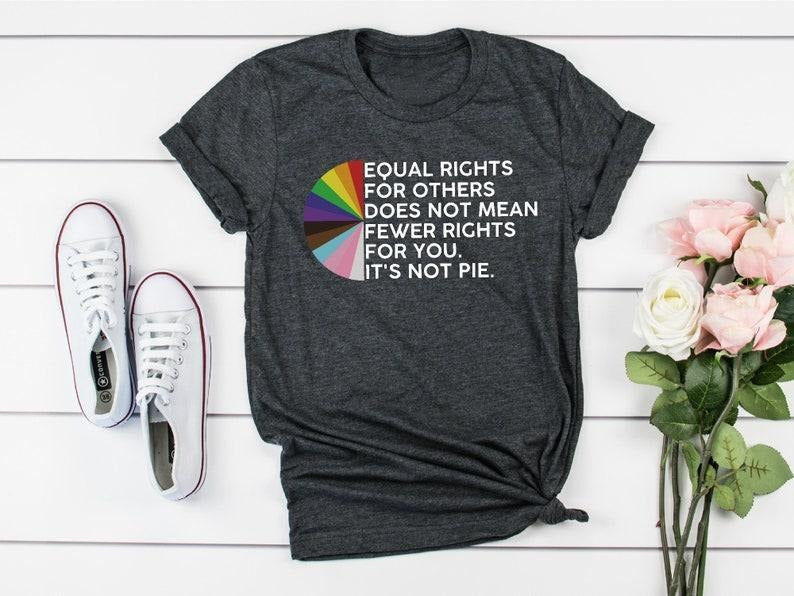 Equal Rights For Others Does Not Mean Fewer Rights For You It's Not Pie Shirt, LGBT Rainbow Outfit, Pride Shirt, Support LGBTQ Tee, Equality