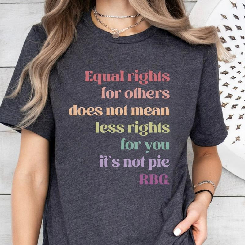 Equal Rights For Others Does Not Mean Less Rights For You It's Not Pie Shirt, Ruth Bader Ginsburg Shirt, RBG Shirt, Equality Shirt, Vote Tee