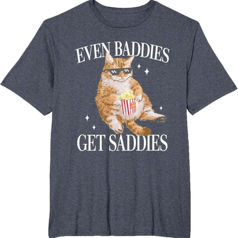 Even Baddies Get Saddiess Funny Cat Meme for Men Women T-Shirt Hoodie, Sweatshirt | DripVista.com