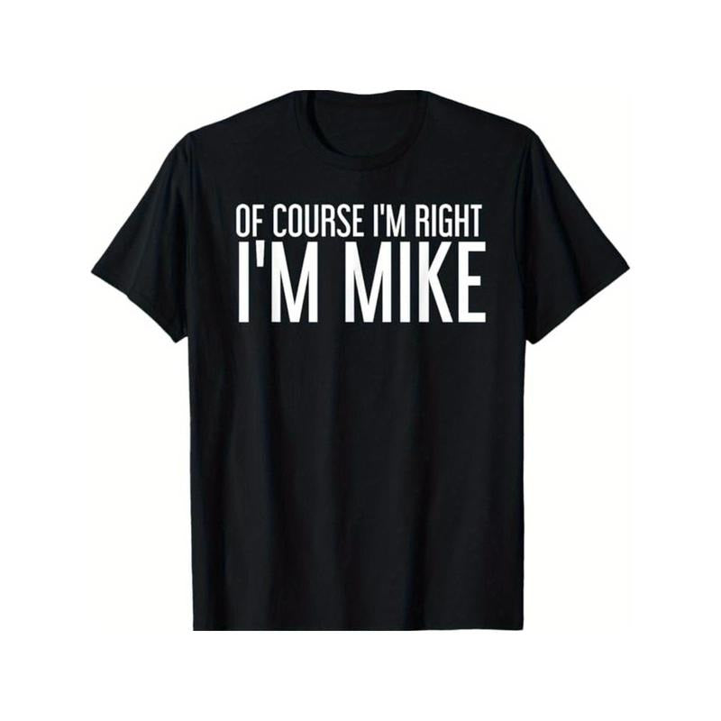 [Everyday Comfort] Of Course I'm Right, I'm Mike" Humorous Black T-Shirt - 100% Cotton, Ideal Gift for Men, Dads, Friends - Casual Crew Neck, Short Sleeve, Versatile Sizes S-XXXL, Outdoor Apparel|Playful Humor Tee|Cotton Fabric Made in USA