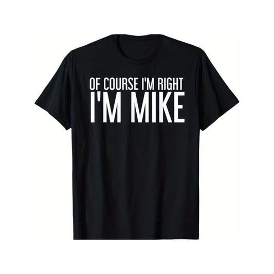 [Everyday Comfort] Of Course I'm Right, I'm Mike" Humorous Black T-Shirt - 100% Cotton, Ideal Gift for Men, Dads, Friends - Casual Crew Neck, Short Sleeve, Versatile Sizes S-XXXL, Outdoor Apparel|Playful Humor Tee|Cotton Fabric Made in USA