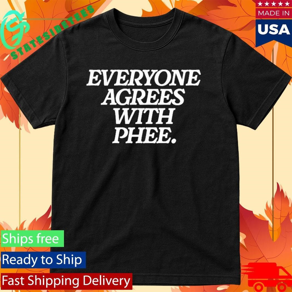 Everyone Agrees With Phee Shirt