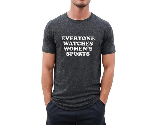 Everyone Watches Women's Sports Shirt, Women In Sports T Shirt, Women's Sports Supportive Shirt, Womens Sports Apparel, Classic Unisex T-Shirt, Short Sleeve Tee Shirt, Gifts For Birthday Fathers Day Christmas