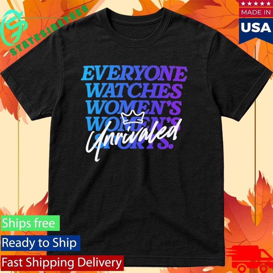 Everyone Watches Women’s Sports Unrivaled Shirt