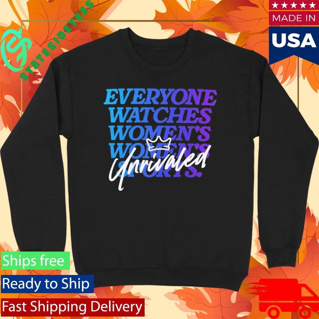 Everyone Watches Women’s Sports Unrivaled Shirt