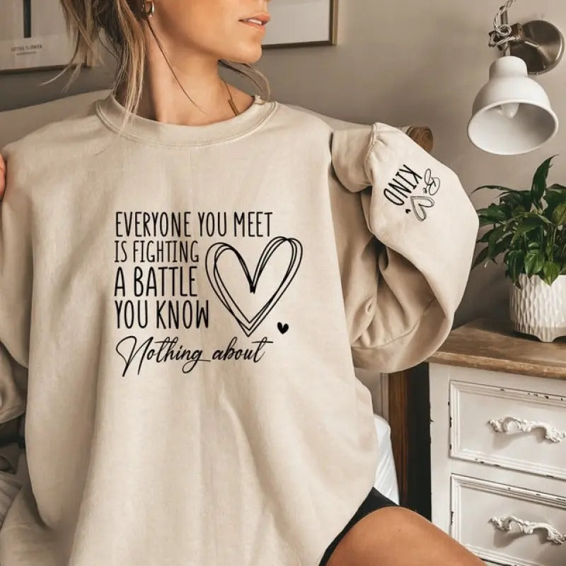 Everyone You Meet is Fighting a Battle You Know Sweatshirt and Hoodie, Mental Health Sweatshirt, Be Kind Hoodie, You...