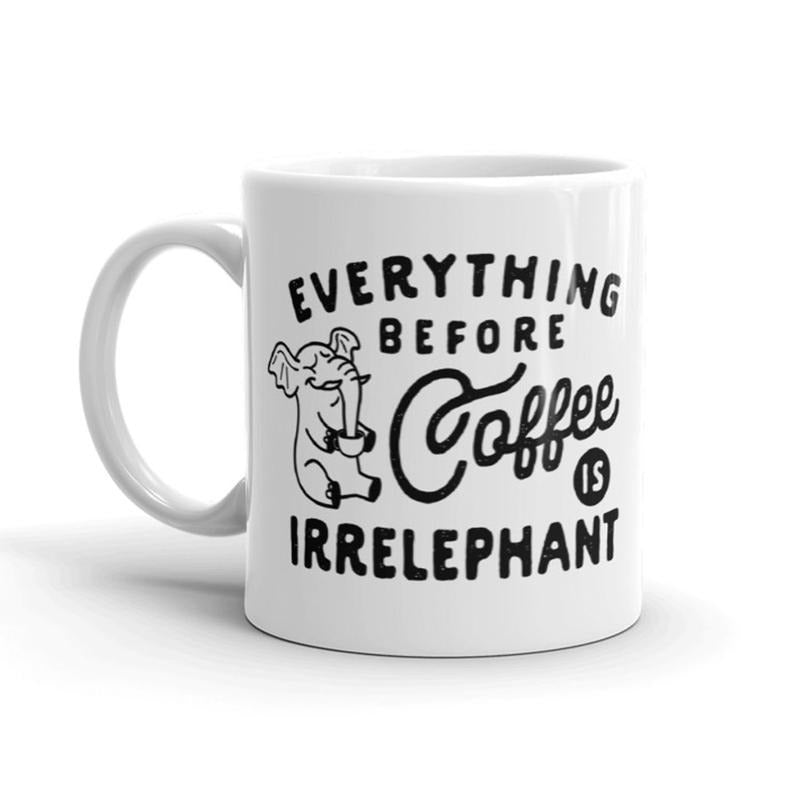Everything Before Coffee Is Irrelephant Funny Coffee Cup - 11oz Funny Coffee Mugs Ceramic Printed Drinkware Cup T-Shirts,...