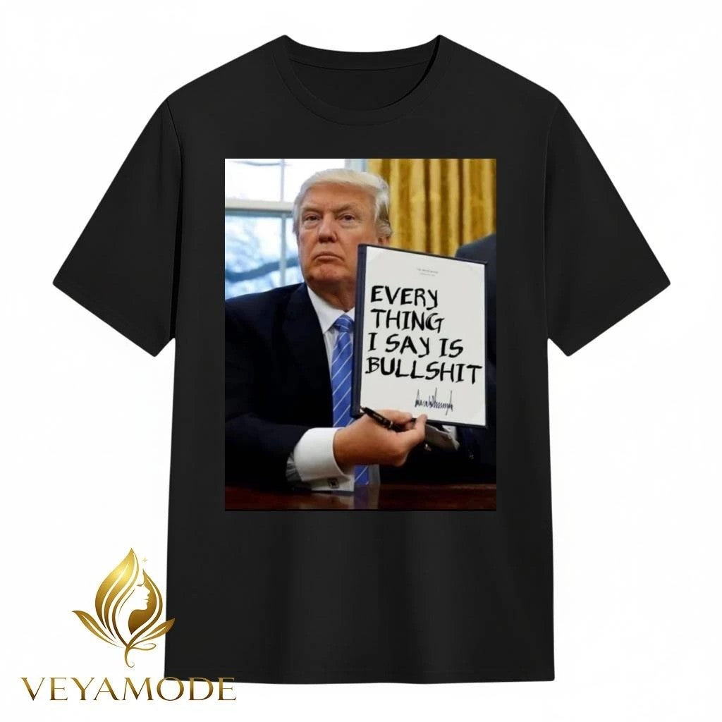 Everything I say is bullshit Trump tee