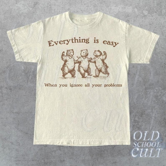 Everything Is Easy When You Ignore All Your Problems Retro T-Shirt, Vintage 90s Dancing Bears T-shirt, Funny Bear Shirt, Unisex Graphic Tee