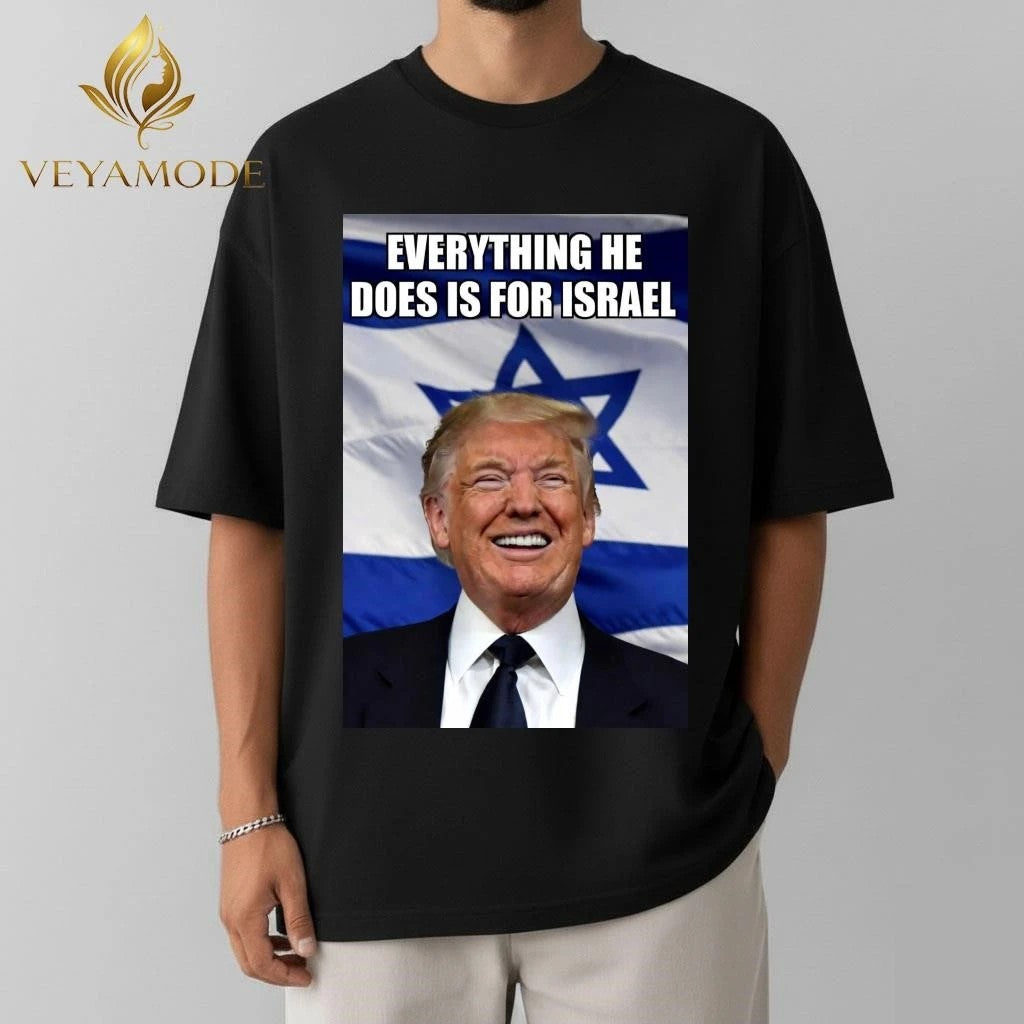 Everything he does is for Israel Trump tee