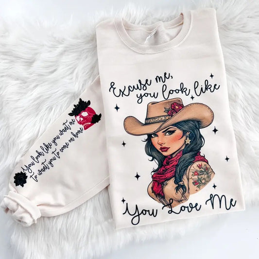 Excuse Me You Look like you love Me Sweatshirt or Hoodie with sleeve prints Country Music Comfy Unisex Tops