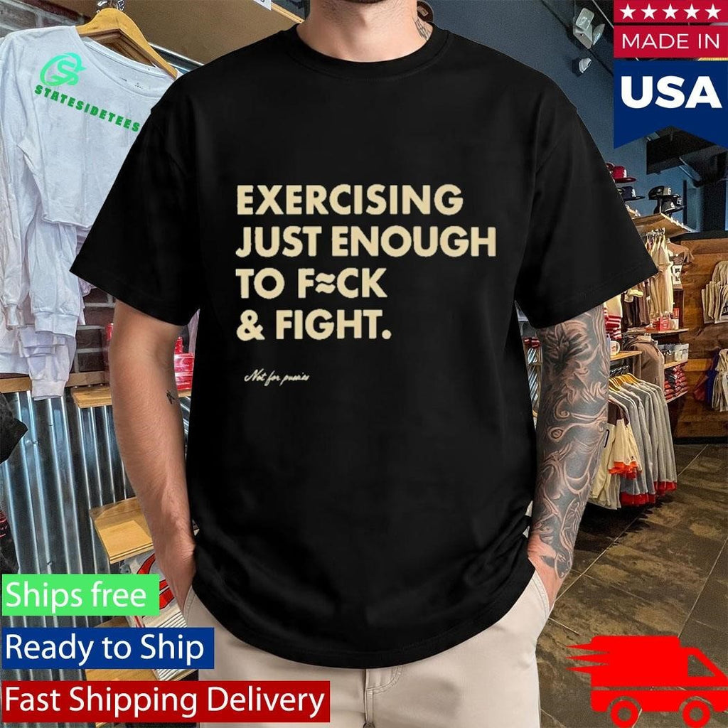 Exercising Just Enough To Fck And Fight Shirt