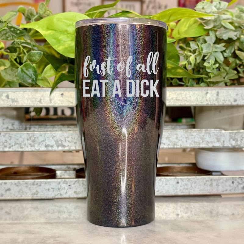 FLASH SALE | First Of All Eat A D* Laser Etched Tumbler T-Shirts, Hoodie, Sweatshirt | DripVista.com