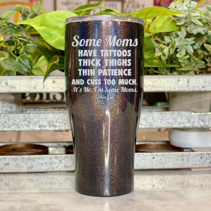 FLASH SALE | Some Moms Have Tattoos Thick Thighs And Thin Patience Tumbler T-Shirts, Hoodie, Sweatshirt | DripVista.com