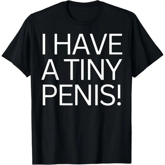 FUNNY JOKE RUDE I HAVE A TINY PENI$ SHIRT FOR MEN TEE WILLY T-Shirt made in usa
