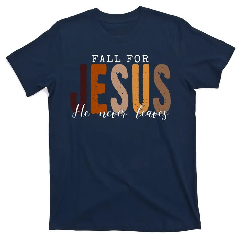 Fall For Jesus He Never Leaves Christian Quote T-Shirt Hoodie, Sweatshirt | DripVista.com