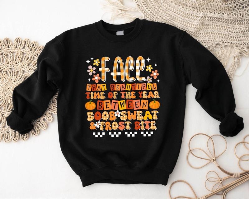 Fall Sweatshirt, Fall That Beautiful Time Of The Year Between Boob Sweat & Frost Bite Sweater, Thanksgiving Gift Hoodie, Fall Vibes Lover Sweater.