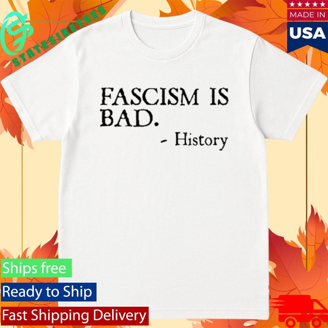 Fascism Is Bad History Shirt