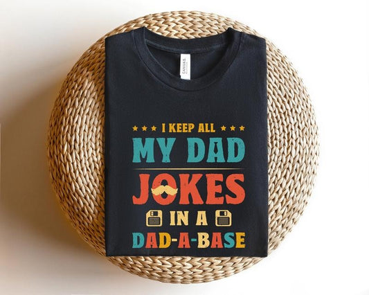 Father's Day Gifts I Keep All My Dad Jokes In A Dad-a-base T Shirt Hoodie Sweater Dad Shirtdad Shirtdaddy Shirtfather's Day Shirtbest Dad Shirt gift For Dad