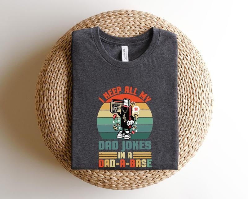 Father's Day Gifts I Keep All My Dad Jokes In A Dad-a-base T Shirt Hoodie Sweater Dad Shirtdad Shirtdaddy Shirtfather's Day Shirtbest Dad Shirtgift For Dad