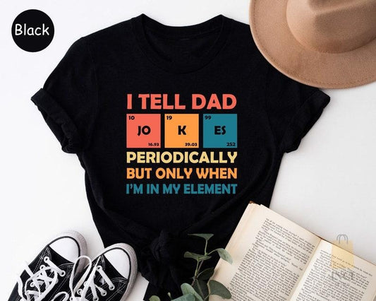 Father's Day Gifts I Tell Dad Jokes T Shirt Hoodie Sweater, Fathers Day Shirt, I Tell Dad Jokes Periodically, Dad Jokes Shirt, Daddy Shirt, Awesome dad Shirt, Best Dad shirts