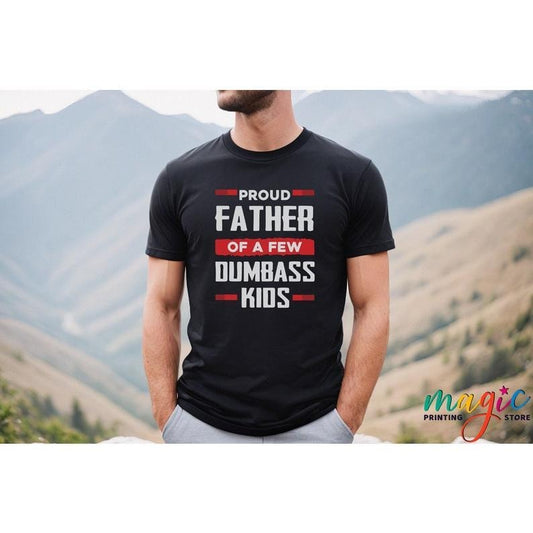 Father's Day Gifts Proud Father Of A Few Dumbass Kids T Shirt Hoodie Sweater, Funny Dad Shirt, Dad Workout Shirt, Fathers Day T-shirt, Dad Life Shirt, Sport Dad Shirt, Gym Tee