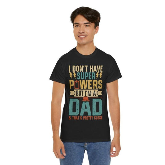 Father's Day T-Shirt: 'I Don't Have Super Powers, But I'm a Dad & That's Pretty Close, v