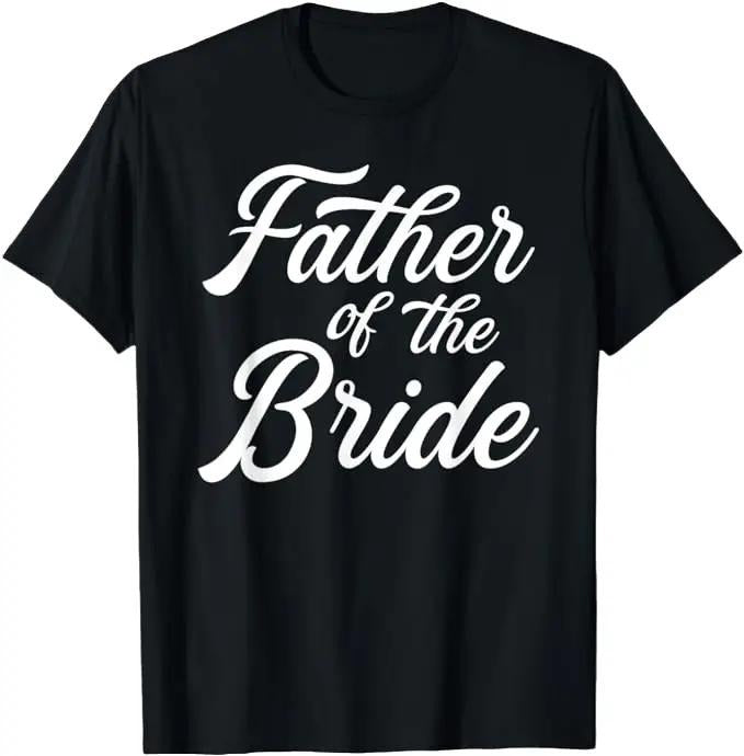 Father's Day T-Shirt, Gifts For Dad, Father Of The Bride Dad Gift For Wedding or Bachelor Party T-Shirt Menswear Top...