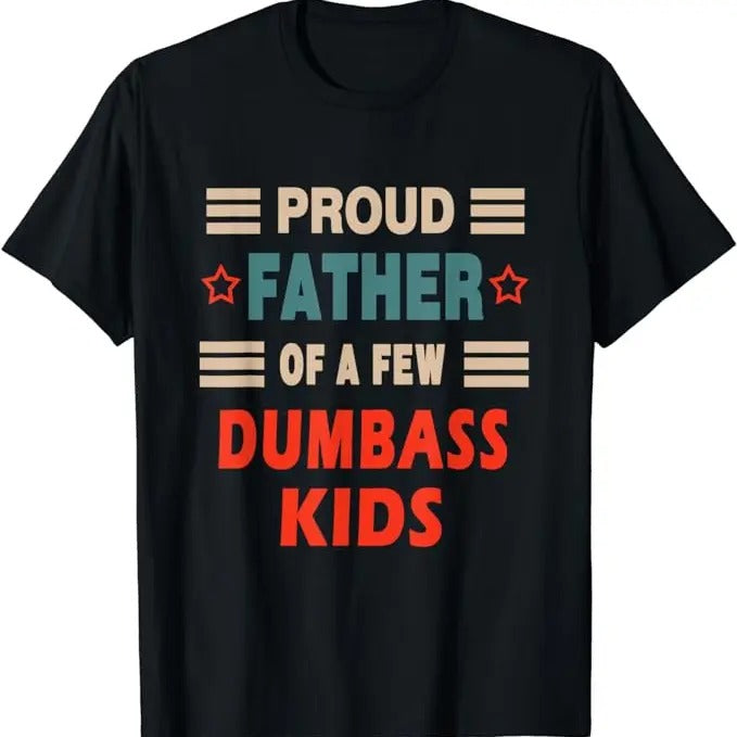 Father's Day T-Shirt, Gifts For Dad, Funny Father's Day Proud Father Of A Few Dumbass Kids Joke T-Shirt Menswear Top...