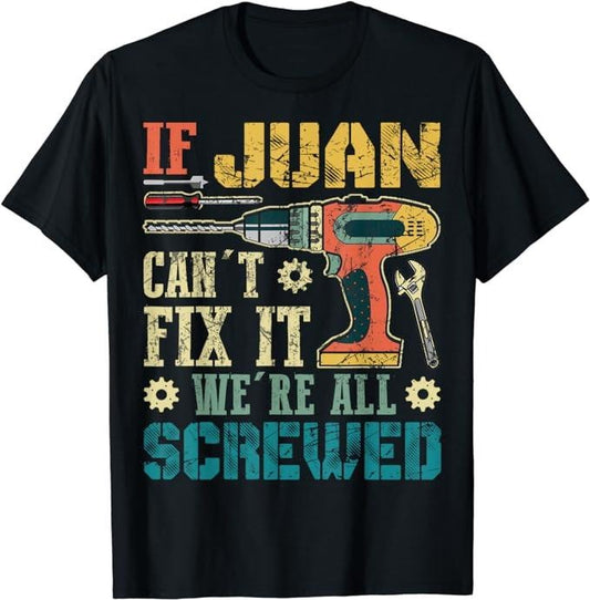 Father's Day T-Shirt, Gifts For Dad, If Juan Can't Fix it We're All Screwed Funny Fathers Gift T-Shirt Menswear Top Underwear