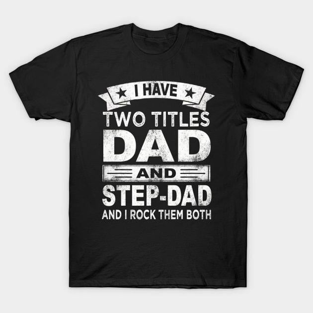 Father's Day T-Shirt, Gifts For Stepdad, I Have Two Titles Dad And Step Dad T-Shirt, Father's Day Gift Casual Cotton...