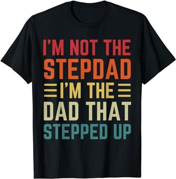 Father's Day T-Shirt, Gifts For Stepdad, I'm Not The Step Dad I'm The Dad That Stepped Up Fathers Day T-Shirt Menswear...