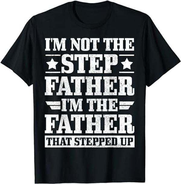 Father's Day T-Shirt, Gifts For Stepdad, I'm Not The Step Father I'm The Father That Stepped Up T-Shirt Menswear Fashion,...